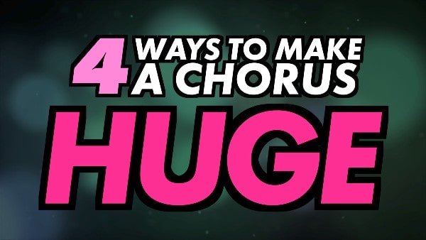 4 ways to make a chorus huge