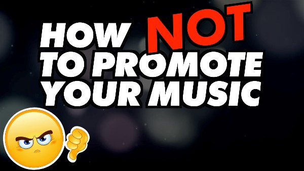 how not to promote your music