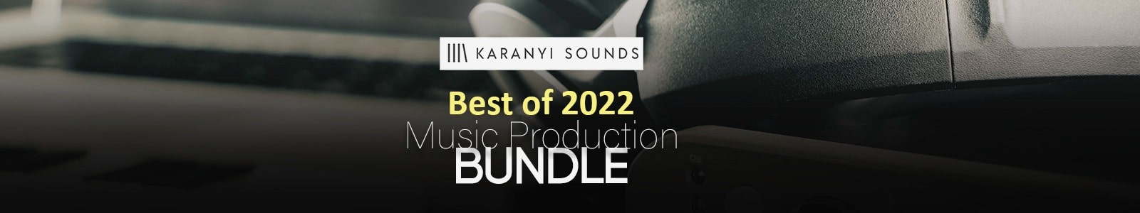 Best of 2022 Music Production Bundle by Karanyi Sounds