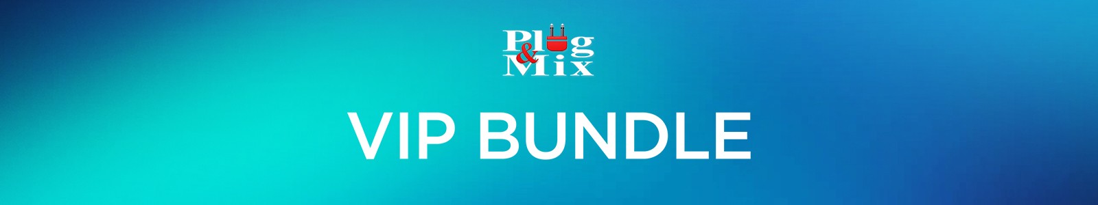 VIP Bundle by Plug & Mix