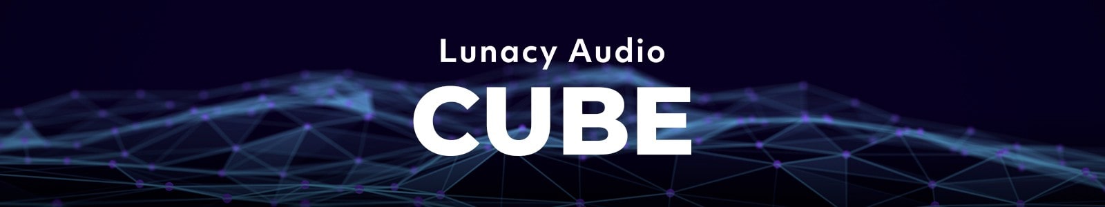 CUBE by Lunacy Audio