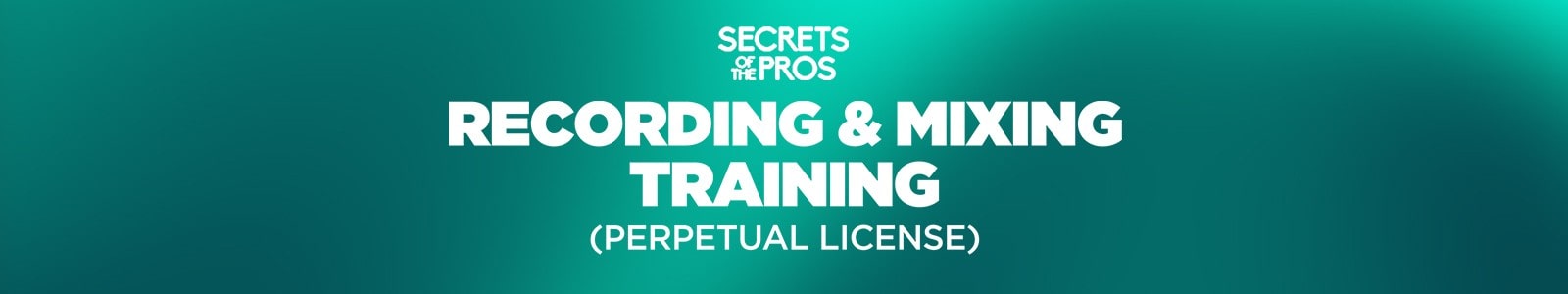 Secrets of the Pros Recording & Mixing Training (Perpetual License)