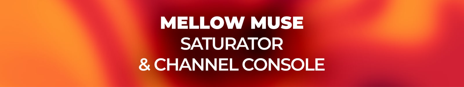 Saturator & Channel Console Bundle by Mellow Muse