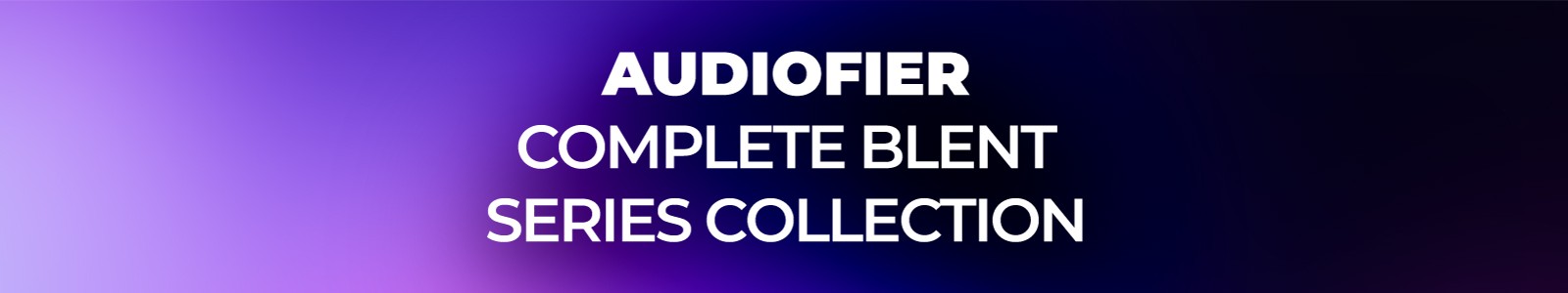 Audiofier Complete BLENT Series Collection