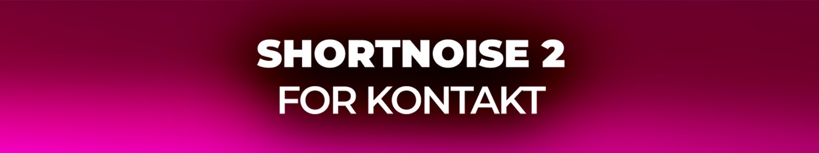 Shortnoise 2 Electronic Music Sample Library for Kontakt