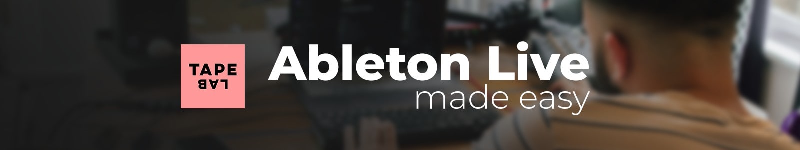 Ableton Live Made Easy by Tapelab