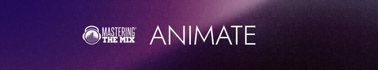 Mastering The Mix Animate header min