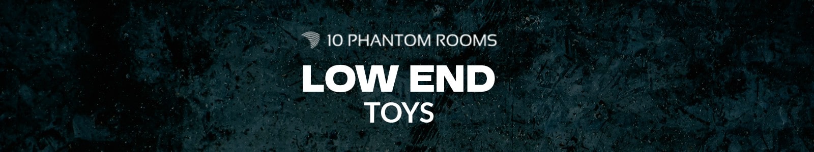 Low End Toys by 10 Phantom Rooms