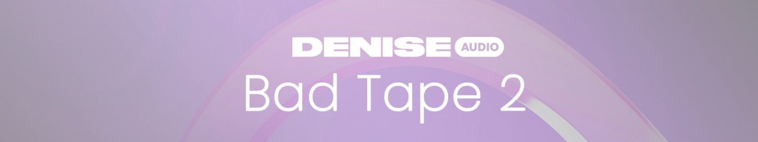 Bad Tape 2 by Denise Audio