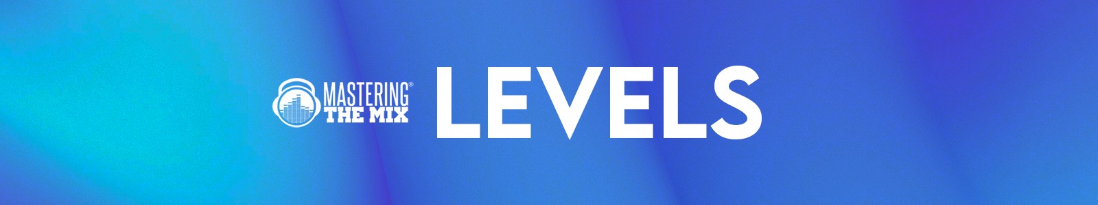 Mastering the mix Levels header min