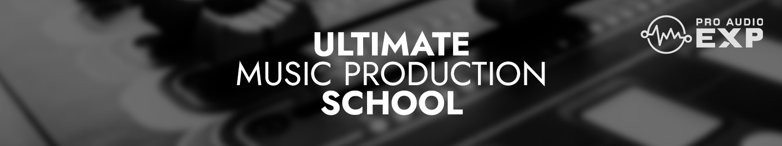 Pro Audio EXP Ultimate Music Production School header min