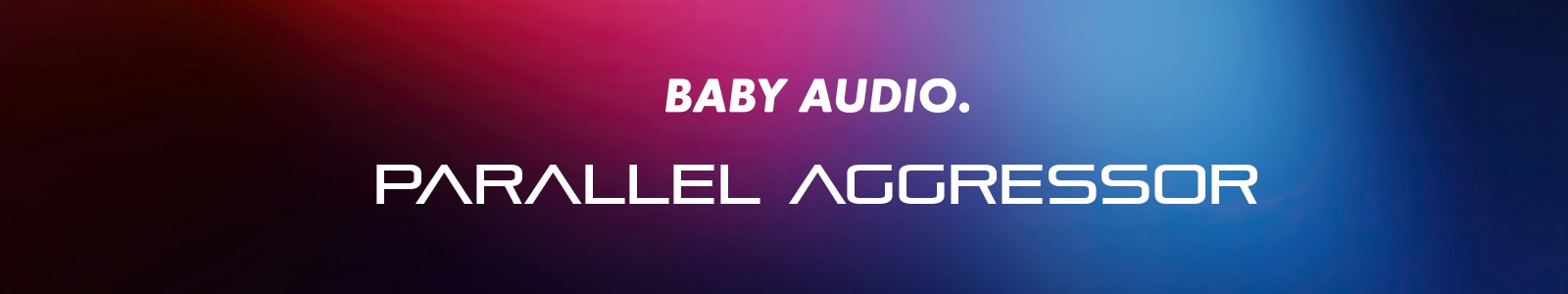 Baby Audio Parallel Aggressor header min