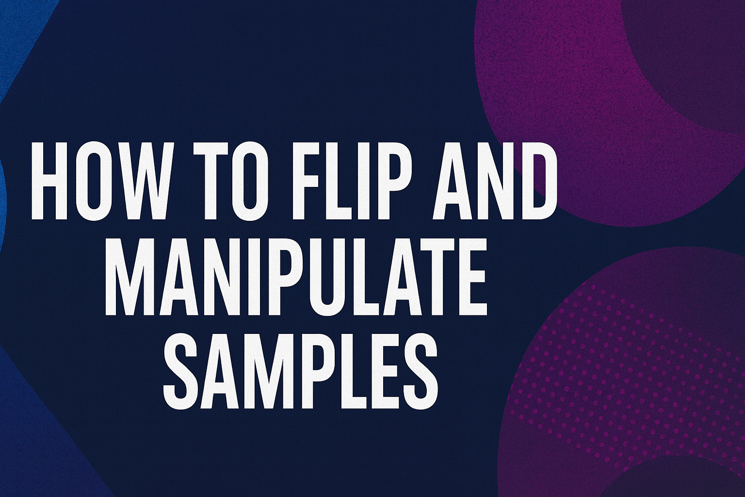 Flipping and Manipulating Sample