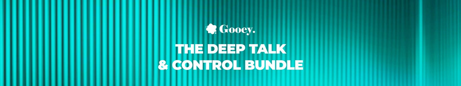 Gooey Audio The Deep Talk & Control Bundle Website Header