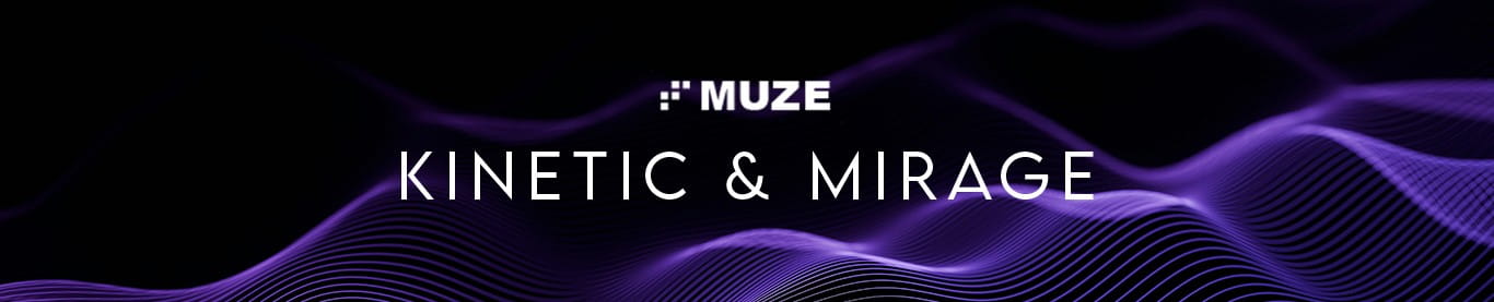 Muze Kinetic+Mirage header