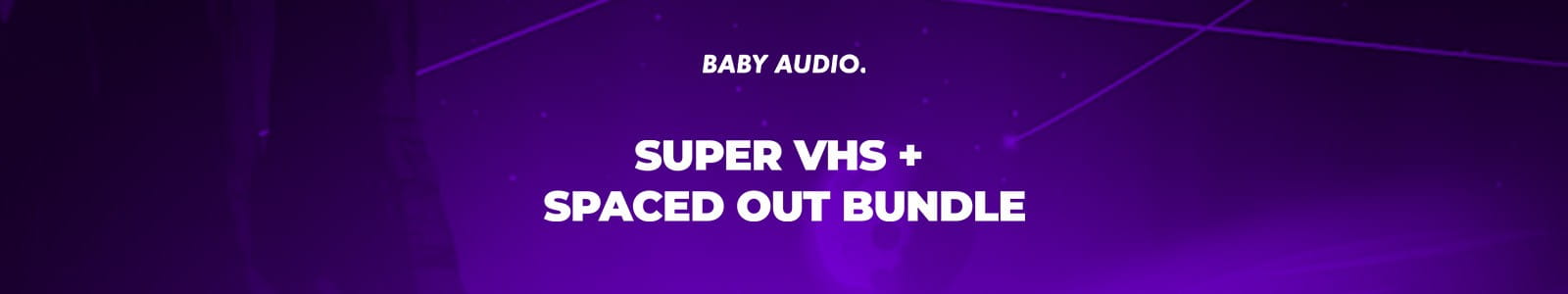 Baby Audio Super VHS & Spaced Out Bundle Website Header