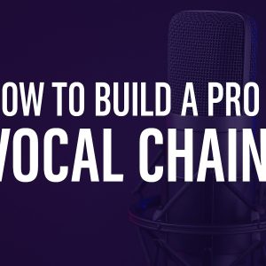 How To Build a Pro vocal Chain
